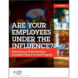 Are Your Employees Under the Influence? Developing and Maintaining a Compliant Drug & Alcohol Program Are Your Employees Under the Influence? Developing and Maintaining a Compliant Drug & Alcohol Program